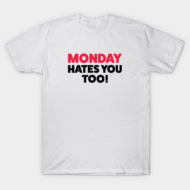 Mondays hate you too! T-Shirt by ExtraExtra